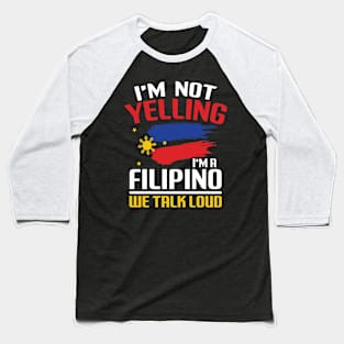 I'm Not Yelling I'm a Filipino We Talk Loud Baseball T-Shirt